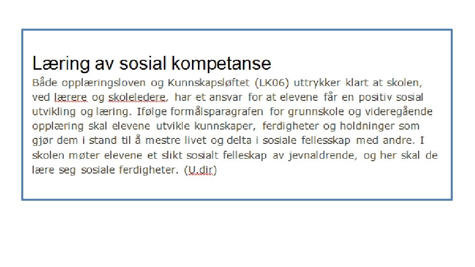 Læring av sosial kompetanse Både opplæringsloven og Kunnskapsløftet (LK 06) uttrykker klart at skolen,