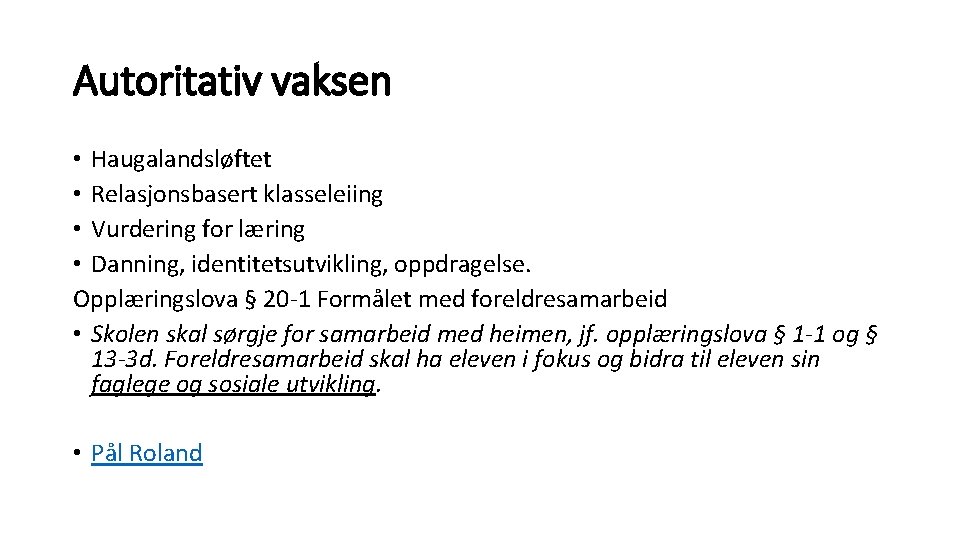 Autoritativ vaksen • Haugalandsløftet • Relasjonsbasert klasseleiing • Vurdering for læring • Danning, identitetsutvikling,