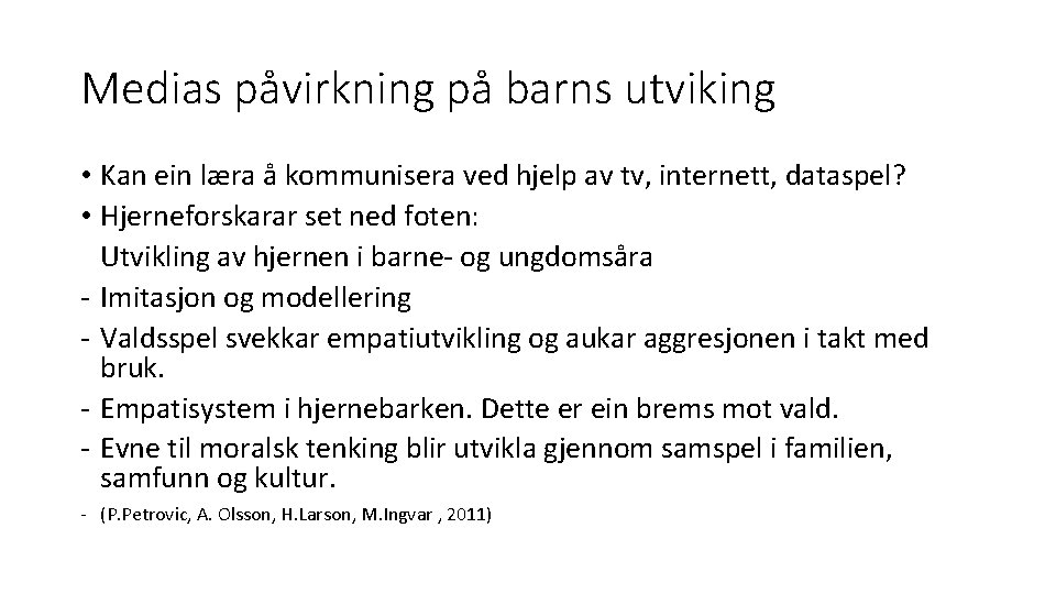 Medias påvirkning på barns utviking • Kan ein læra å kommunisera ved hjelp av