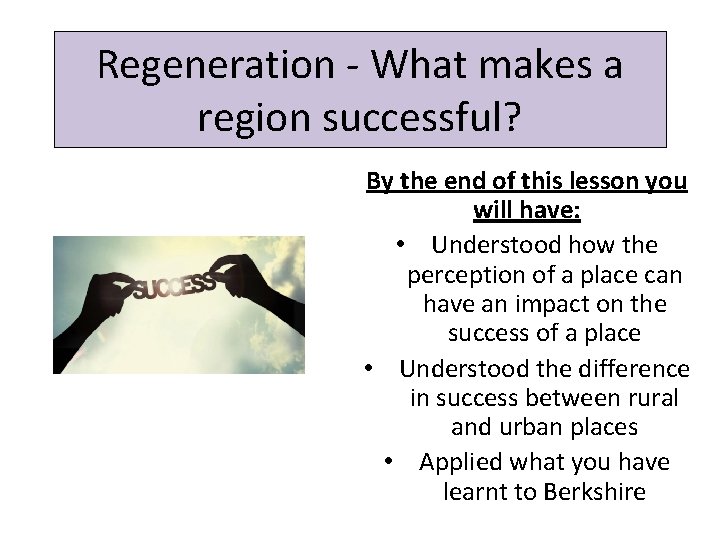Regeneration - What makes a region successful? By the end of this lesson you