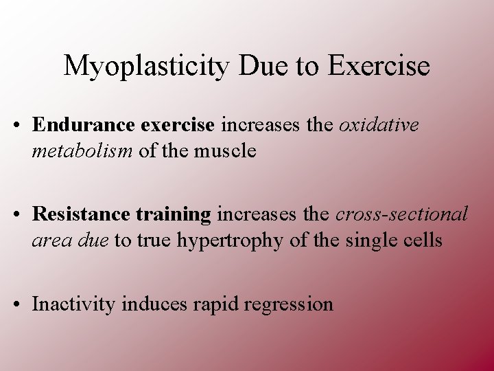 Myoplasticity Due to Exercise • Endurance exercise increases the oxidative metabolism of the muscle