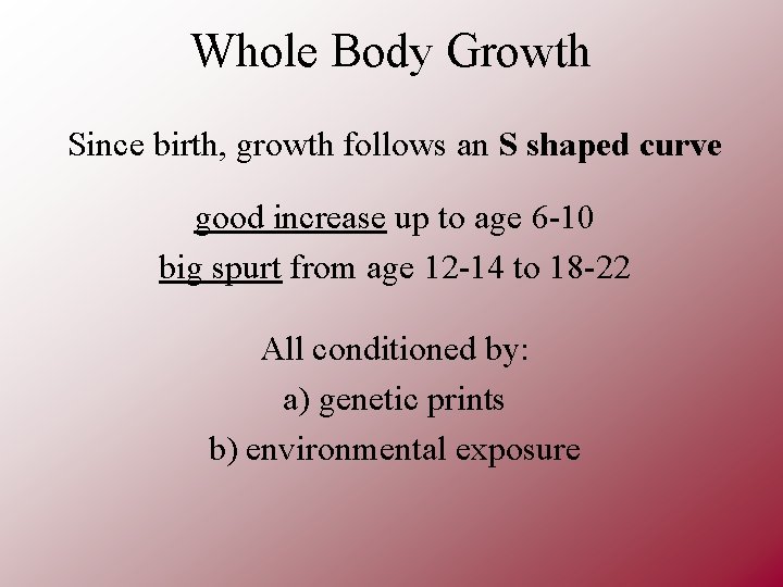 Whole Body Growth Since birth, growth follows an S shaped curve good increase up