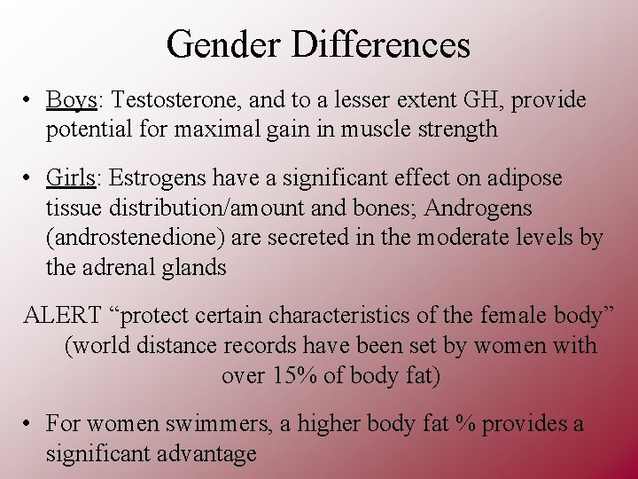 Gender Differences • Boys: Testosterone, and to a lesser extent GH, provide potential for
