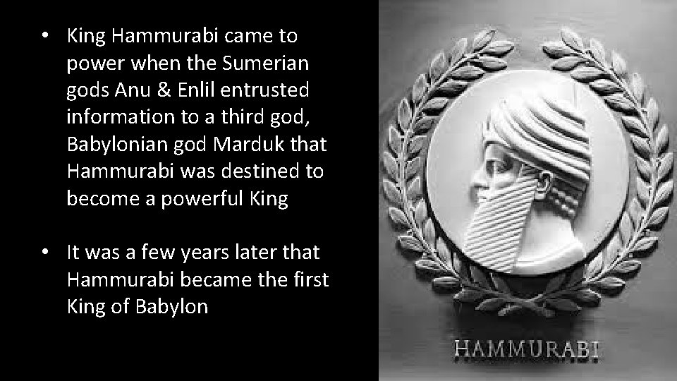  • King Hammurabi came to power when the Sumerian gods Anu & Enlil