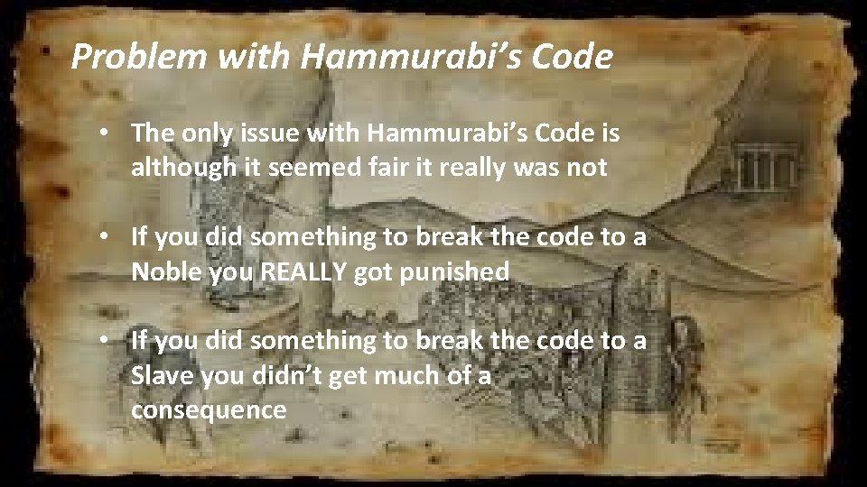 Problem with Hammurabi’s Code • The only issue with Hammurabi’s Code is although it
