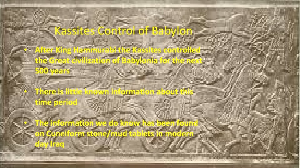 Kassites Control of Babylon • After King Hammurabi the Kassites controlled the Great civilization