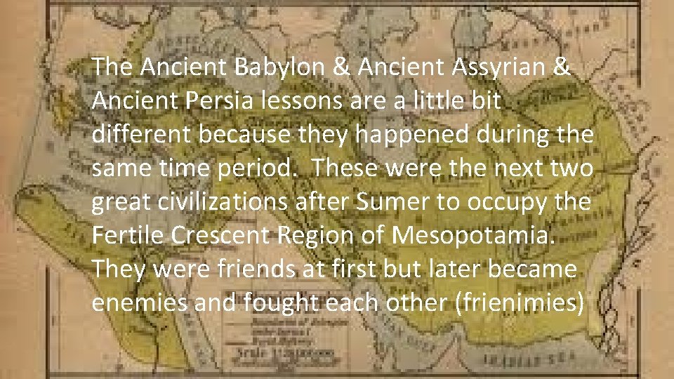 The Ancient Babylon & Ancient Assyrian & Ancient Persia lessons are a little bit