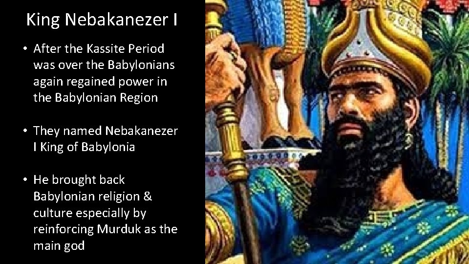 King Nebakanezer I • After the Kassite Period was over the Babylonians again regained