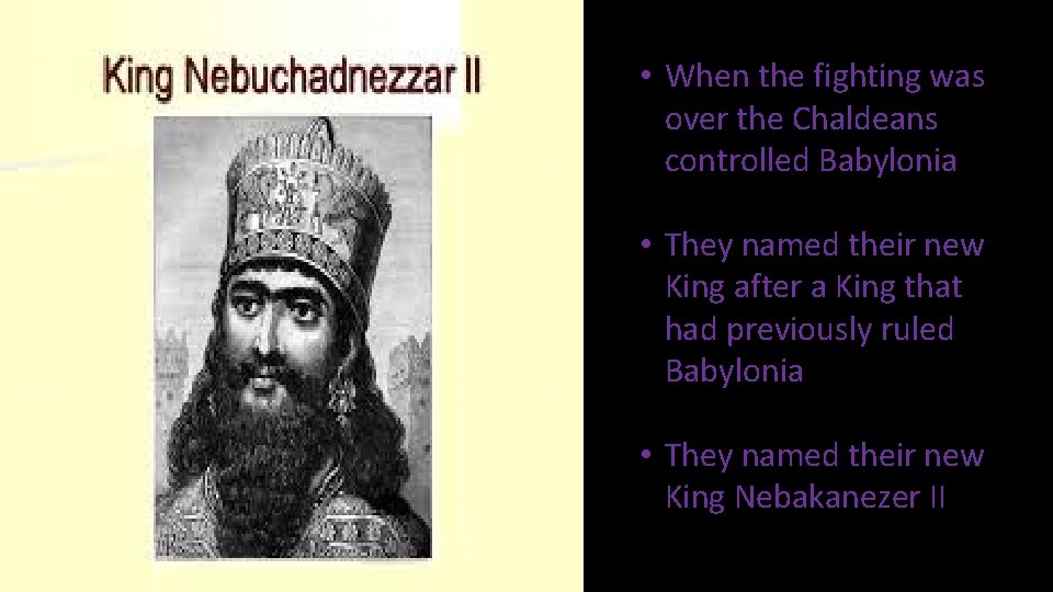  • When the fighting was over the Chaldeans controlled Babylonia • They named