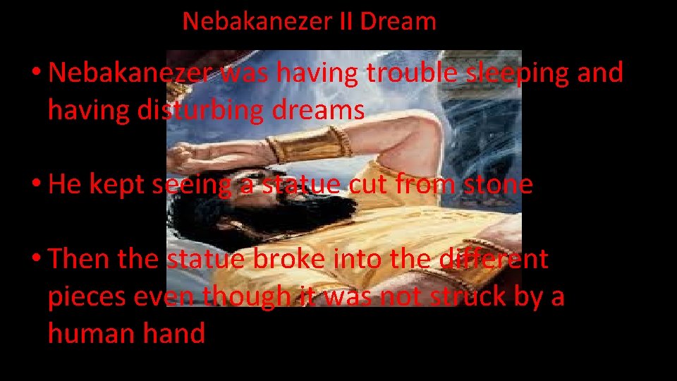 Nebakanezer II Dream • Nebakanezer was having trouble sleeping and having disturbing dreams •