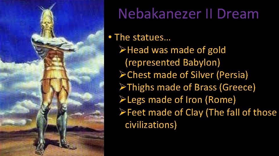 Nebakanezer II Dream • The statues… ØHead was made of gold (represented Babylon) ØChest
