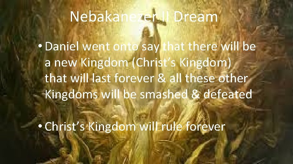 Nebakanezer II Dream • Daniel went onto say that there will be a new