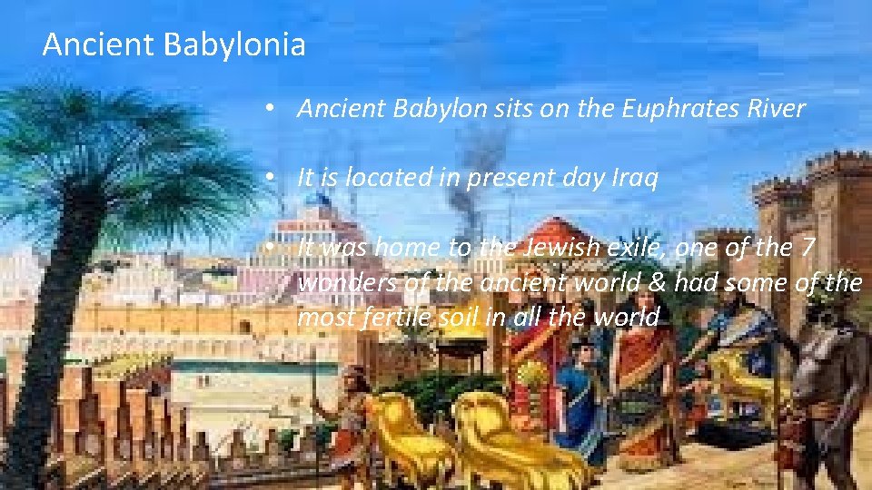 Ancient Babylonia • Ancient Babylon sits on the Euphrates River • It is located