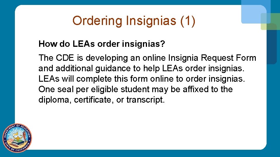 Ordering Insignias (1) How do LEAs order insignias? The CDE is developing an online