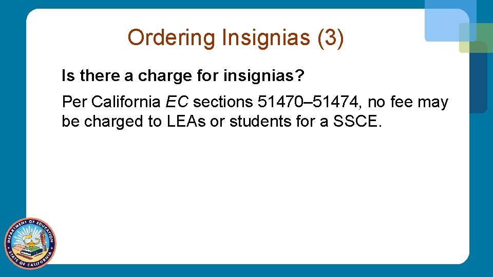 Ordering Insignias (3) Is there a charge for insignias? Per California EC sections 51470–