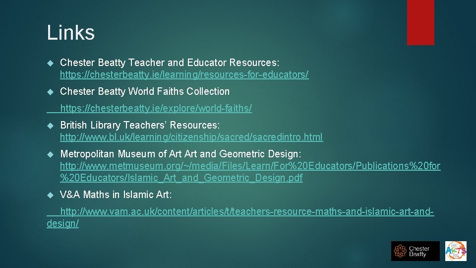 Links Chester Beatty Teacher and Educator Resources: https: //chesterbeatty. ie/learning/resources-for-educators/ Chester Beatty World Faiths