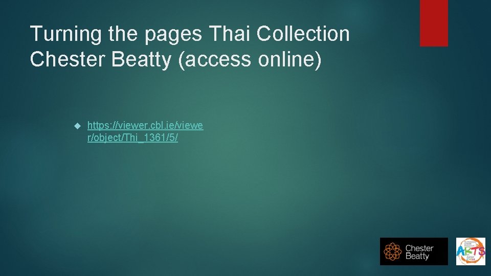 Turning the pages Thai Collection Chester Beatty (access online) https: //viewer. cbl. ie/viewe r/object/Thi_1361/5/