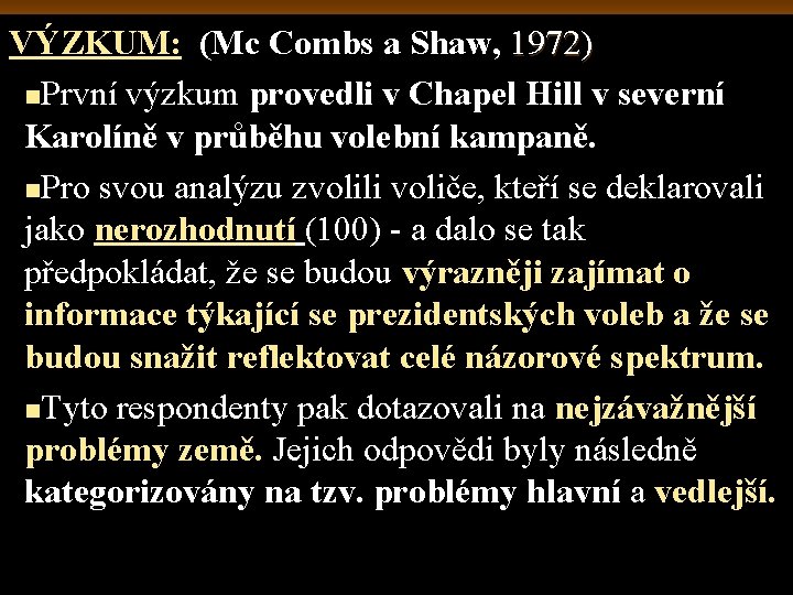 VÝZKUM: (Mc Combs a Shaw, 1972) n. První výzkum provedli v Chapel Hill v