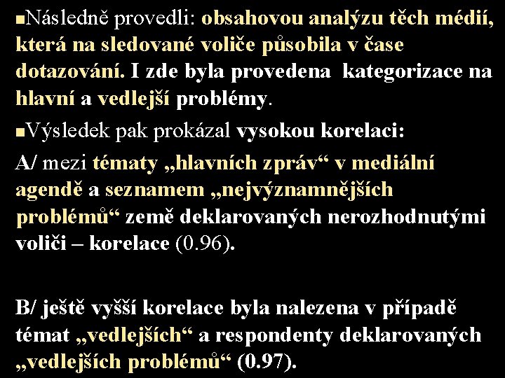 Následně provedli: obsahovou analýzu těch médií, která na sledované voliče působila v čase dotazování.