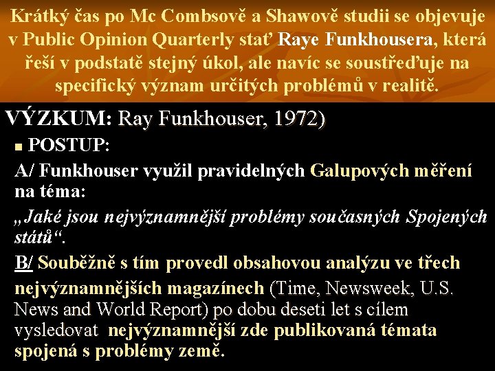 Krátký čas po Mc Combsově a Shawově studii se objevuje v Public Opinion Quarterly