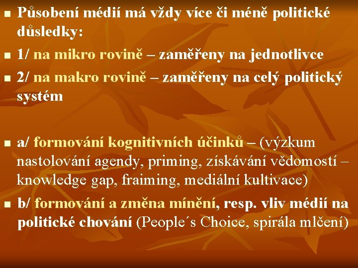 n n n Působení médií má vždy více či méně politické důsledky: 1/ na