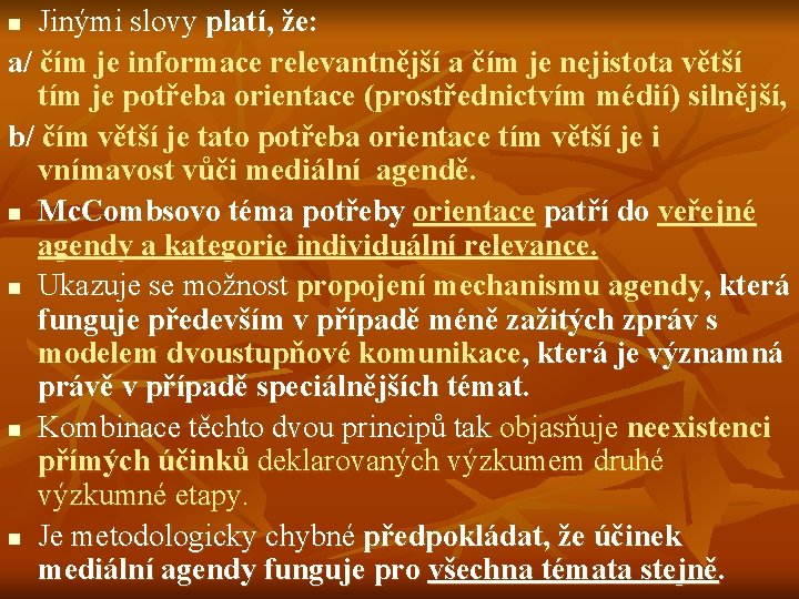 Jinými slovy platí, že: a/ čím je informace relevantnější a čím je nejistota větší