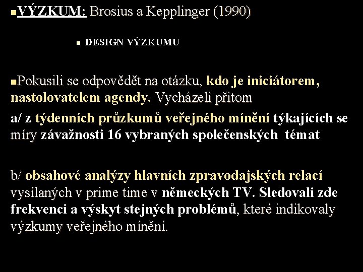 n VÝZKUM: Brosius a Kepplinger (1990) n DESIGN VÝZKUMU Pokusili se odpovědět na otázku,