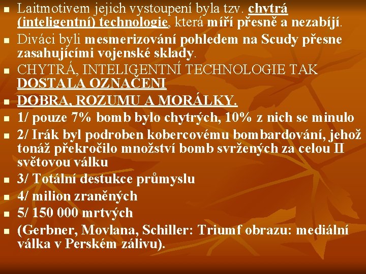 n n n n n Laitmotivem jejich vystoupení byla tzv. chytrá (inteligentní) technologie, která