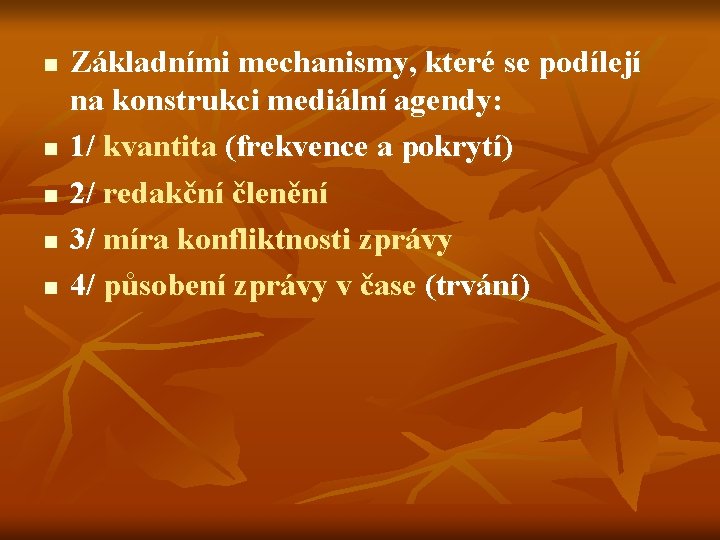 n n n Základními mechanismy, které se podílejí na konstrukci mediální agendy: 1/ kvantita