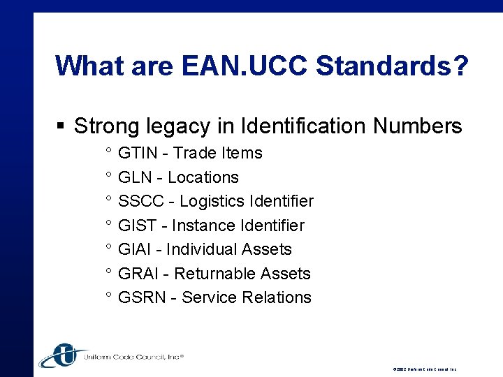 What are EAN. UCC Standards? § Strong legacy in Identification Numbers ° ° °