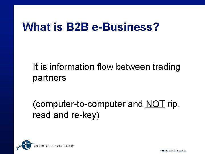 What is B 2 B e-Business? It is information flow between trading partners (computer-to-computer
