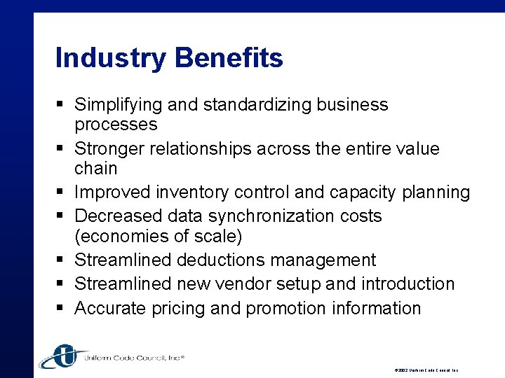 Industry Benefits § Simplifying and standardizing business processes § Stronger relationships across the entire