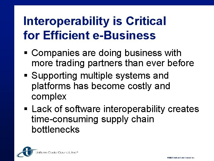 Interoperability is Critical for Efficient e-Business § Companies are doing business with more trading