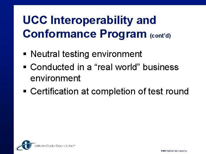 UCC Interoperability and Conformance Program (cont’d) § Neutral testing environment § Conducted in a