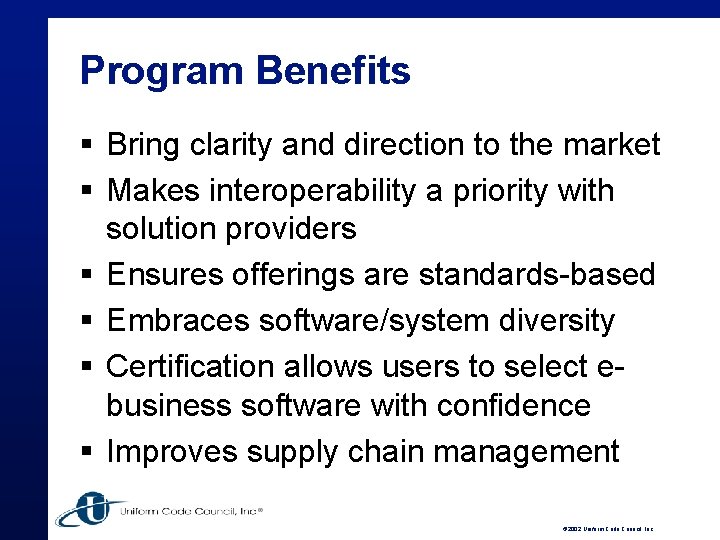 Program Benefits § Bring clarity and direction to the market § Makes interoperability a