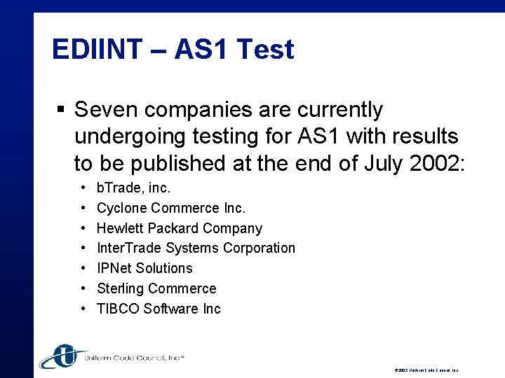 EDIINT – AS 1 Test § Seven companies are currently undergoing testing for AS