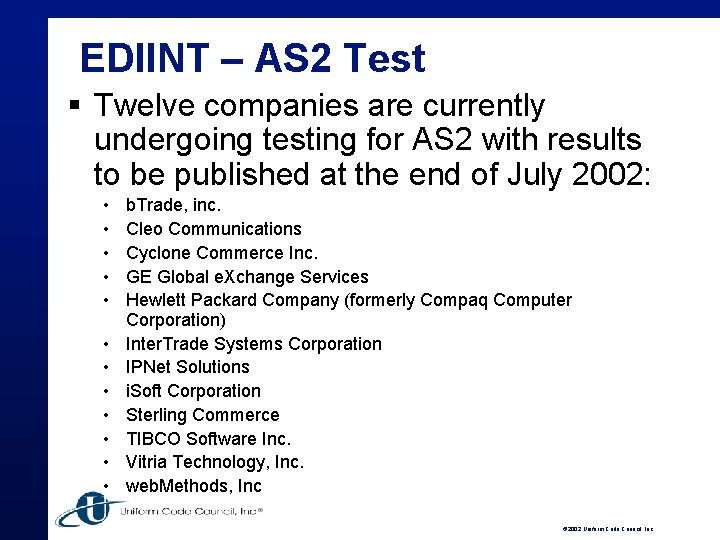 EDIINT – AS 2 Test § Twelve companies are currently undergoing testing for AS