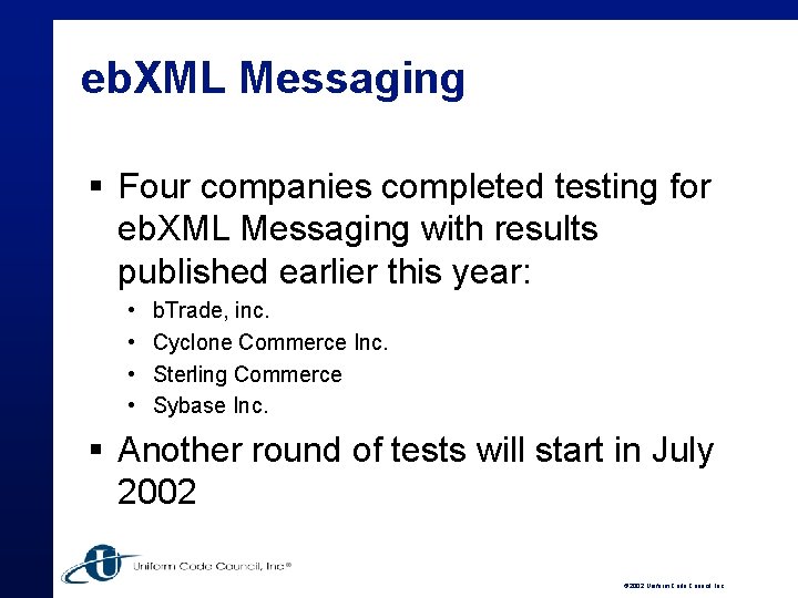 eb. XML Messaging § Four companies completed testing for eb. XML Messaging with results