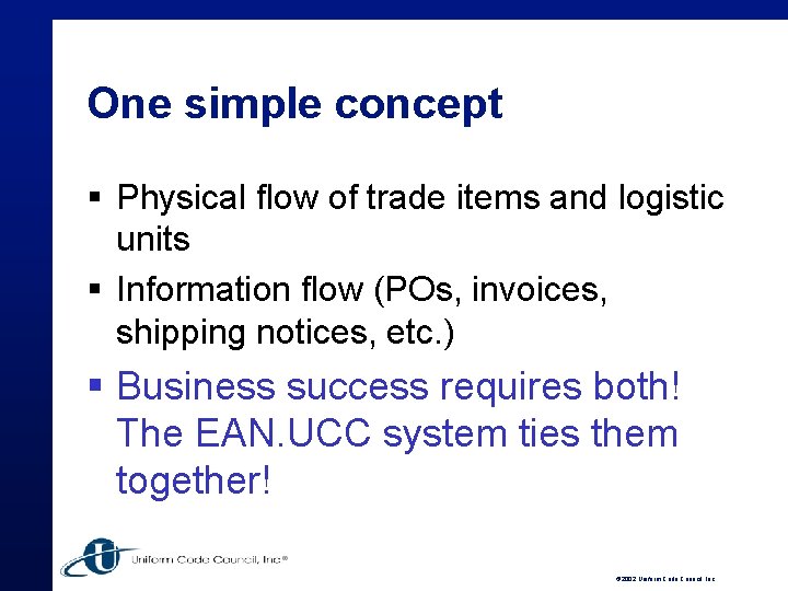 One simple concept § Physical flow of trade items and logistic units § Information