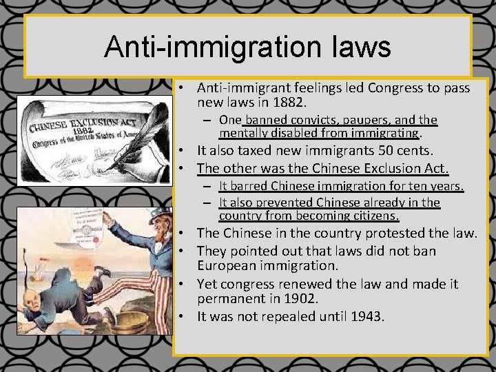 Anti-immigration laws • Anti-immigrant feelings led Congress to pass new laws in 1882. –