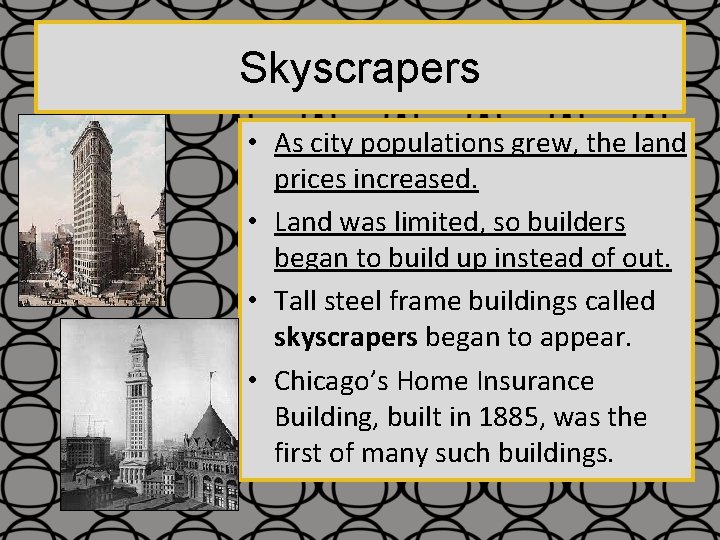 Skyscrapers • As city populations grew, the land prices increased. • Land was limited,