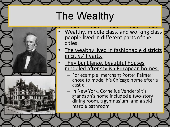 The Wealthy • Wealthy, middle class, and working class people lived in different parts