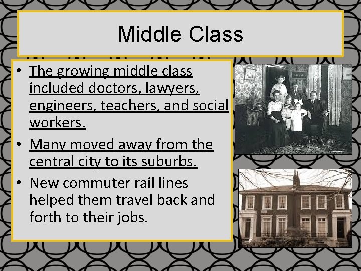 Middle Class • The growing middle class included doctors, lawyers, engineers, teachers, and social