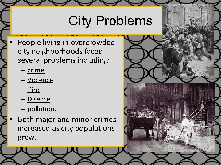 City Problems • People living in overcrowded city neighborhoods faced several problems including: –