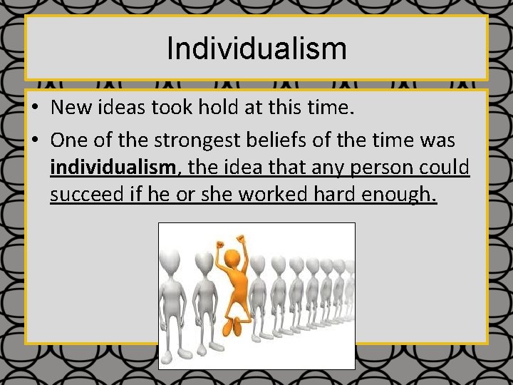 Individualism • New ideas took hold at this time. • One of the strongest