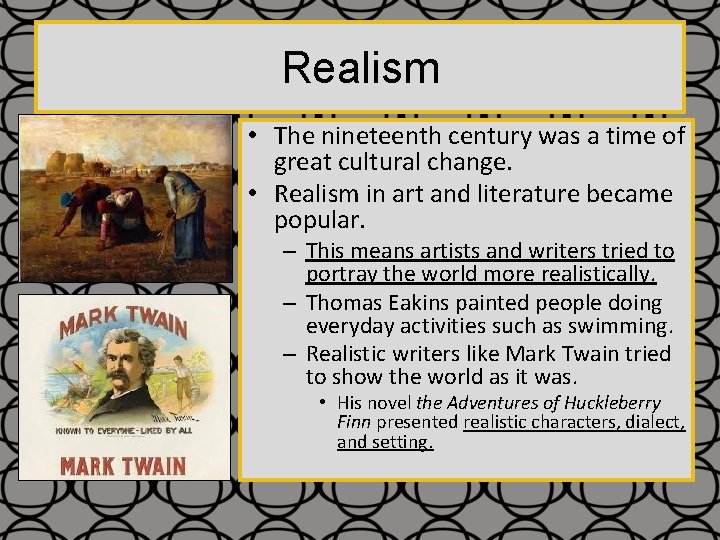 Realism • The nineteenth century was a time of great cultural change. • Realism