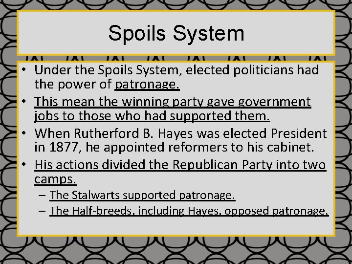 Spoils System • Under the Spoils System, elected politicians had the power of patronage.