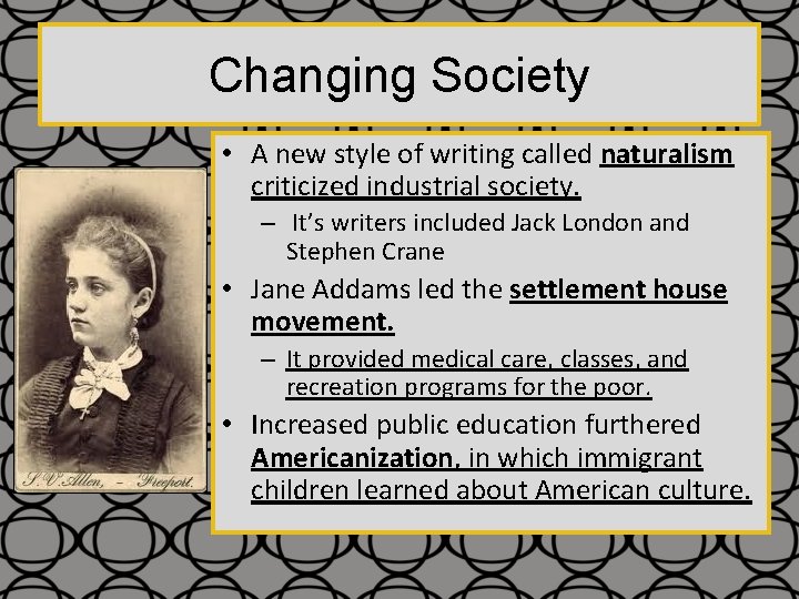 Changing Society • A new style of writing called naturalism criticized industrial society. –