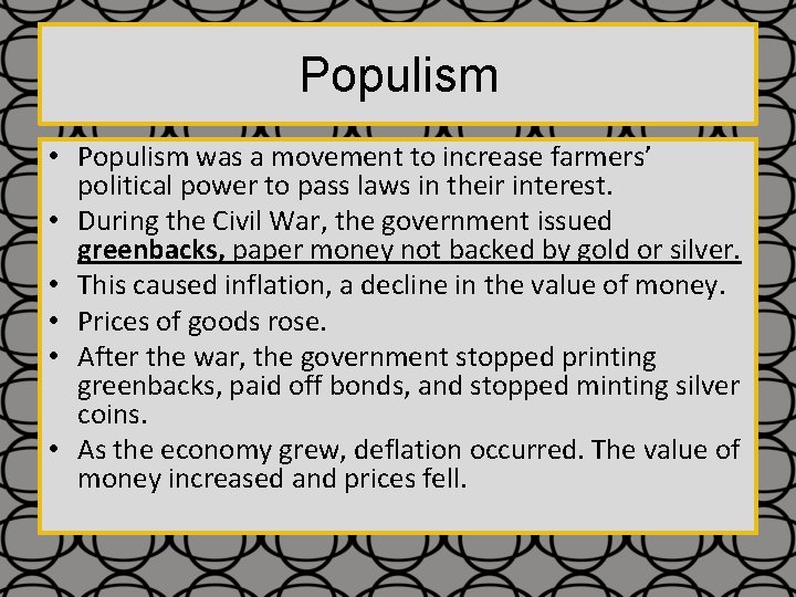 Populism • Populism was a movement to increase farmers’ political power to pass laws