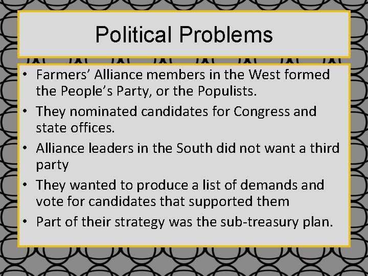 Political Problems • Farmers’ Alliance members in the West formed the People’s Party, or